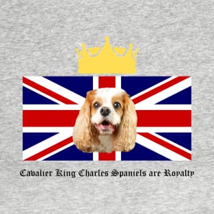 Cavalier King Charles Spaniels are Royalty T-Shirt